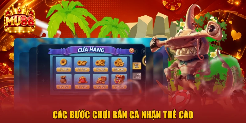 Các bước chơi bắn cá nhận thẻ cào