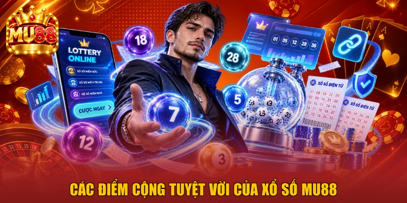 Các điểm cộng tuyệt vời của xổ số MU88