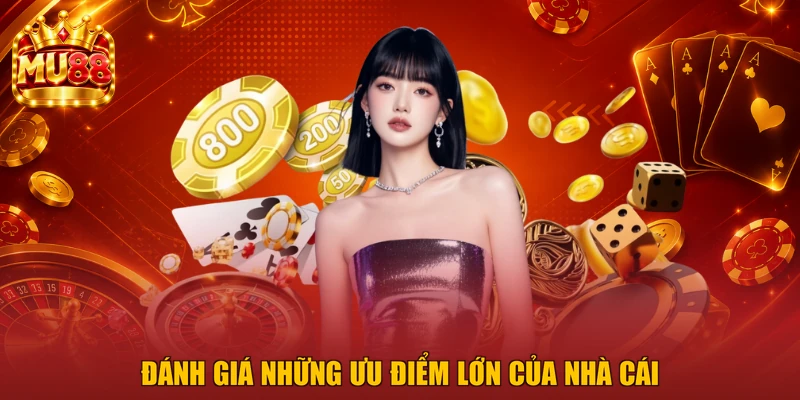 Đánh giá những ưu điểm lớn của nhà cái