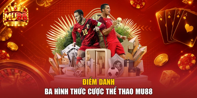 Điểm danh ba hình thức cược thể thao MU88