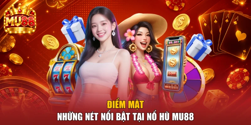 Điểm mặt những nét nổi bật tại nổ hũ MU88