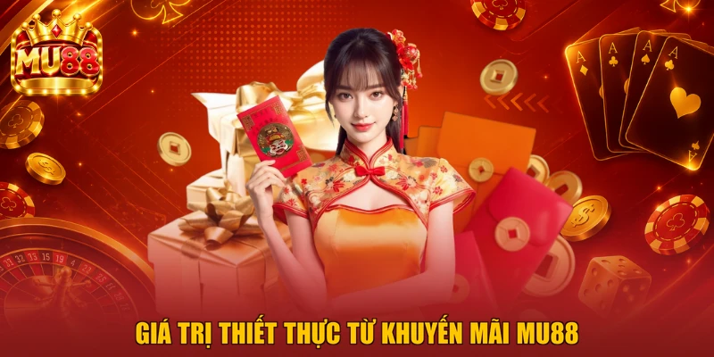 Giá trị thiết thực từ khuyến mãi MU88
