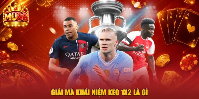 Giải mã khái niệm kèo 1x2 là gì