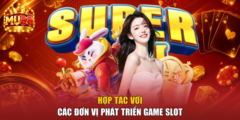 Hợp tác với các đơn vị phát triển game Slot