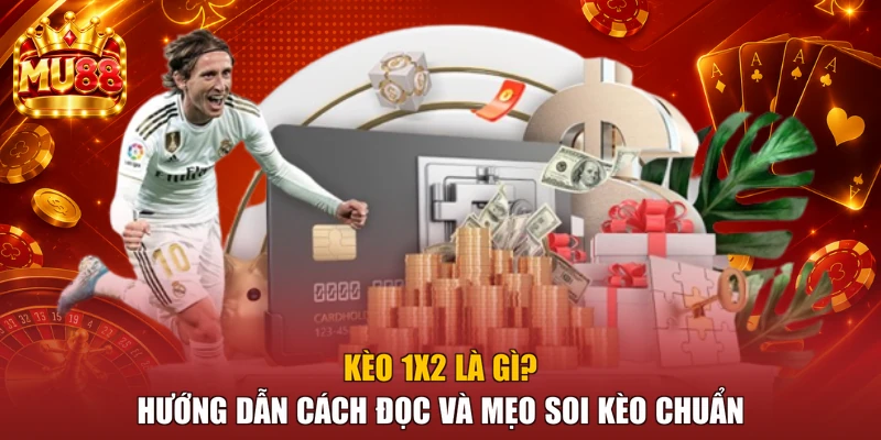 Kèo 1x2 Là Gì? Hướng Dẫn Cách Đọc Và Mẹo Soi Kèo Chuẩn