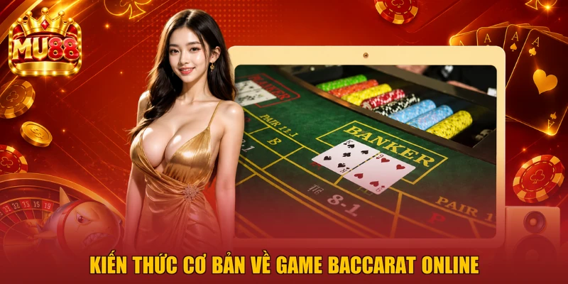 Kiến thức cơ bản về game Baccarat Online