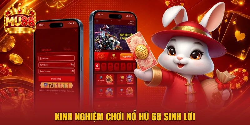 Kinh nghiệm chơi Nổ Hũ 68 sinh lời