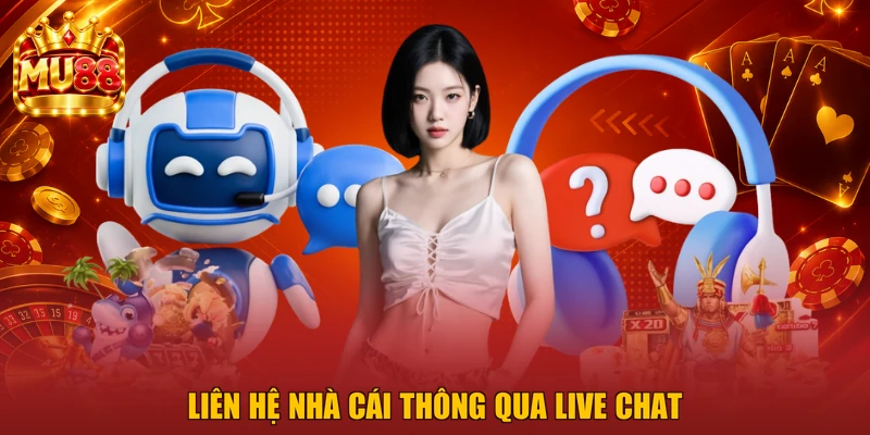 Liên hệ nhà cái thông qua Live Chat