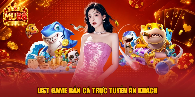 List game bắn cá trực tuyến ăn khách