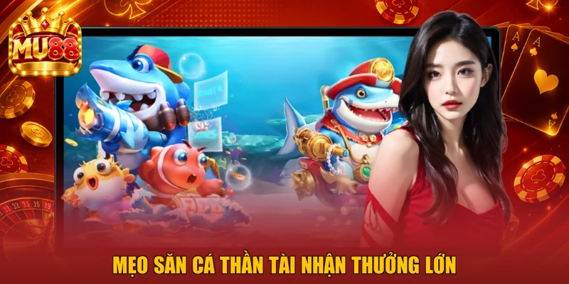 Mẹo săn cá thần tài nhận thưởng lớn