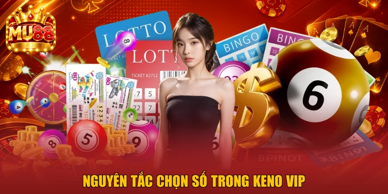 Nguyên tắc chọn số trong Keno VIP