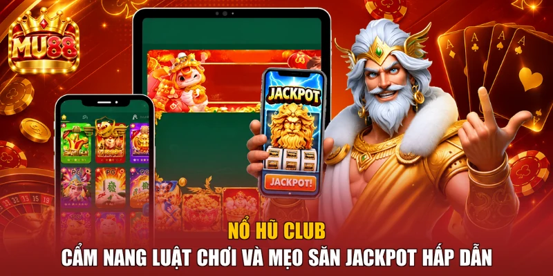 Nổ Hũ Club - Cẩm Nang Luật Chơi Và Mẹo Săn Jackpot Hấp Dẫn