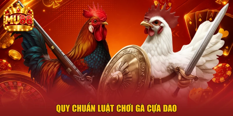Quy chuẩn luật chơi gà cựa dao