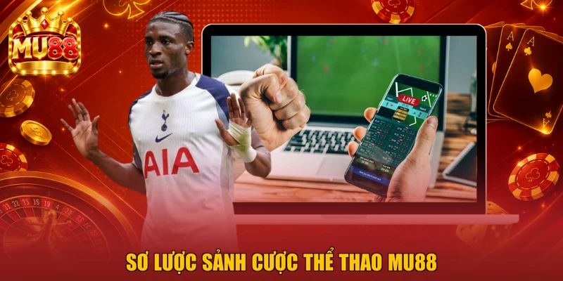 Sơ lược sảnh cược thể thao MU88