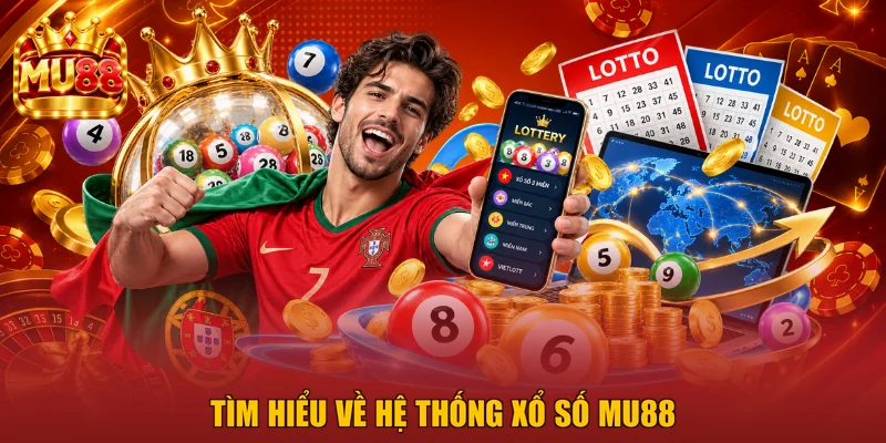 Tìm hiểu về hệ thống xổ số MU88