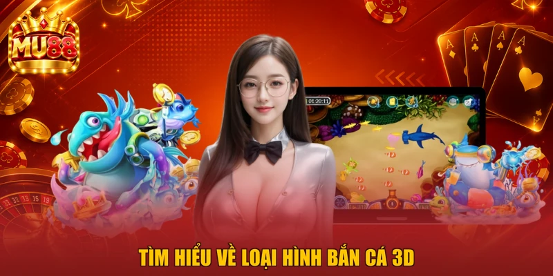 Tìm hiểu về loại hình bắn cá 3D