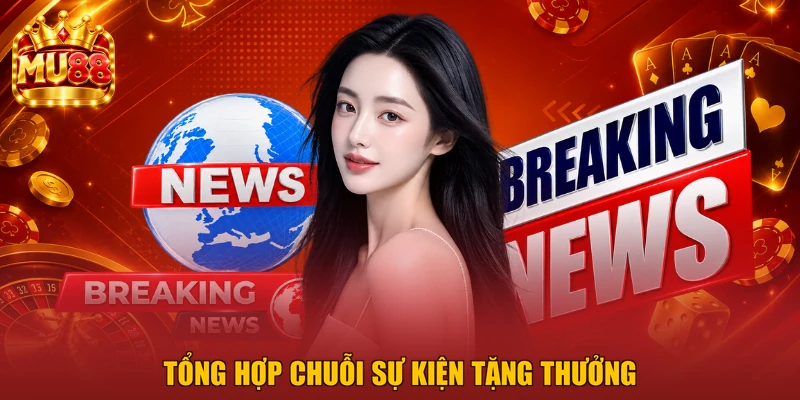 Tổng hợp chuỗi sự kiện tặng thưởng
