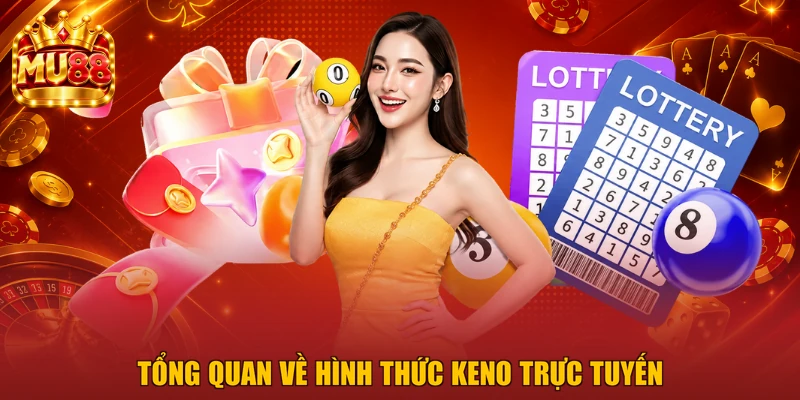 Tổng quan về hình thức Keno trực tuyến